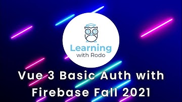 Vue 3 + Firebase Basic Auth (v9) - Fall 2021