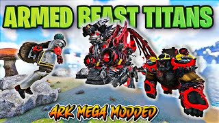 TAMING ARMED BEAST TITANS ! - Ark Survival Evolved - MEGA MODDED - DAY 14