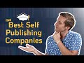 Self-Publishing Companies: What are the best and do you need one to publish successfully?
