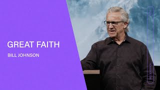 Great Faith  Bill Johnson (Full Sermon) | Bethel Church