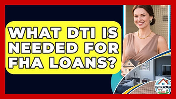 What DTI Is Needed For FHA Loans? - Home Buyers and Sellers Guide