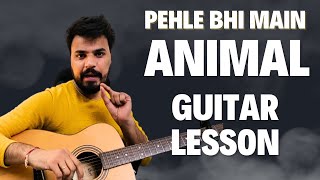 Pehle Bhi Main - Animal - Vishal Mishra - Guitar Lesson by S S Monty