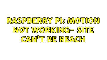 Raspberry Pi: Motion Not Working- site can
