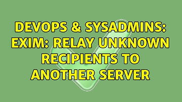 DevOps & SysAdmins: Exim: Relay unknown recipients to another server