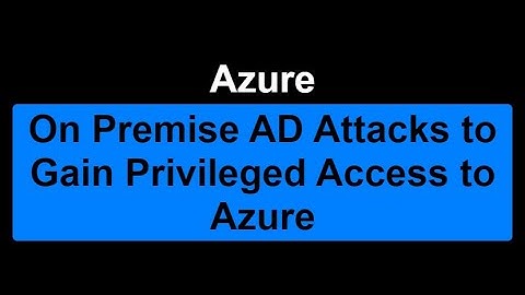 Azure - On Prem AD Attacks to Gain Privileged Access to Azure