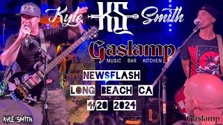 KYLE SMITH NEWSFLASH GASLAMP LONG BEACH CA 4/20 2024