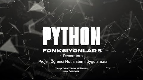 Python 20: Fonksiyonlar 5  | Decorators, Proje : Öğrenci Not sistemi Uygulaması