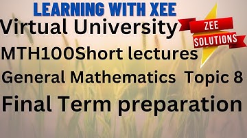 MTH100 General Mathematics Short lectures Topic(8) Final Term Preparation with Examples solution VU