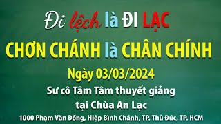 Đi lệch là đi lạc, chơn chánh là chân chính  Ngày 03/03/2024  Sư Cô Tâm Tâm thuyết giảng