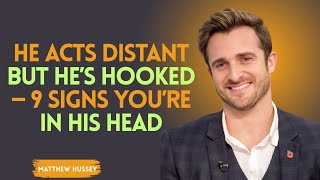 He Acts Distant But He’s Hooked — 9 Signs You’re In His Head" | MATTHEW HUSSEY MOTIVATIONAL SPEECH