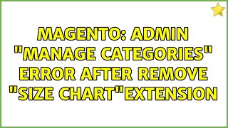 Magento: Admin "manage categories" error after remove "size chart"extension (3 Solutions!!)