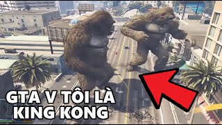 GTA 5 Nhưng TÔI LÀ QUÁI VẬT KING KONG HỦY DIỆT THÀNH PHỐ