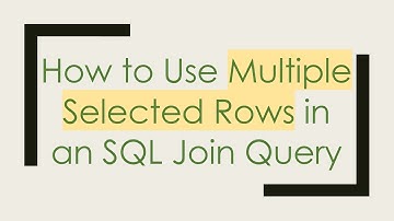 How to Use Multiple Selected Rows in an SQL Join Query