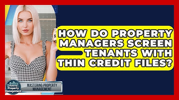 How Do Property Managers Screen Tenants With Thin Credit Files? - Mastering Property Management