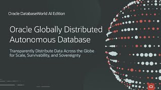 GlobalScale Apps Using Globally Distributed Autonomous Databases | Oracle DatabaseWorld AI Edition
