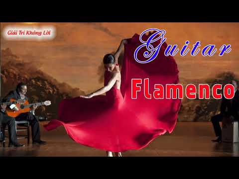 Nhạc Flamenco Không Lời - Tuyệt Đỉnh Hòa Tấu Guitar Flamenco Hay Nhất - Hòa Tấu Không Lời Cuốn Hút Người Nghe
