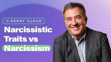 Learn to the difference between Narcissism and Narcissistic Traits | Dr. Henry Cloud