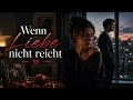Wenn Liebe nicht reicht 💔 Wenn Loslassen mehr weh tut als Festhalten