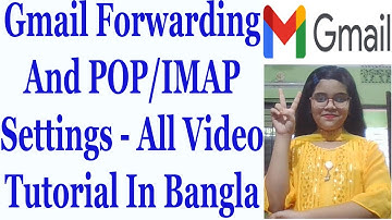 Gmail Forwarding And POP/IMAP Settings - All Video Tutorial In Bangla