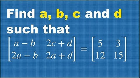 MATRICES SOLVED PROBLEM || FIND a,b,c,d VARIABLES WHEN EQUAL MATRICES ARE GIVEN || EQUAL MATRICES