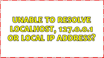 Unable to resolve localhost, 127.0.0.1 or local IP address? (2 Solutions!!)