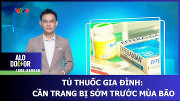 TỦ THUỐC GIA ĐÌNH: CẦN TRANG BỊ SỚM TRƯỚC MÙA BÃO