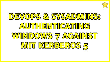 DevOps & SysAdmins: Authenticating Windows 7 against MIT Kerberos 5 (4 Solutions!!)