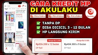 Cara Kredit HP di Akulaku tanpa DP | Cara Kredit Barang di Akulaku Terbaru