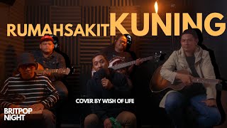 RUMAHSAKIT - KUNING (Wish OF Life Cover)  | BritPop Night