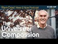 Ram Dass: The Universe of Compassion – Here and Now Podcast Ep. 231