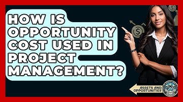 How Is Opportunity Cost Used In Project Management? - AssetsandOpportunity.org