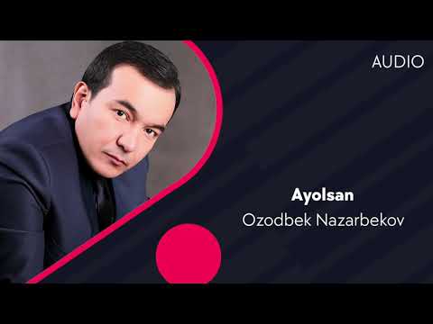 Ozodbek Nazarbekov — Ayolsan | Озобек Назарбеков — Аёлсан (AUDIO)