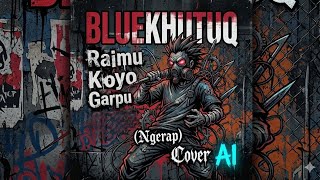 Bluekhutuq - Raimu Koyo Garpu (Ngerap) II Cover ai
