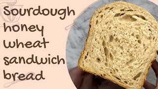 Sourdough Honey Wheat Sandwich Bread- Easy Beginner Friendly Recipe