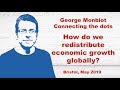 George Monbiot – How do we unsure equitable economic growth and redistribution of wealth?