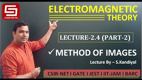 Lecture -2.4 | Part-2/2 | Method of Images | Electromagnetic Theory | Career Spectra