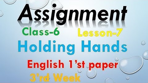 Class 6 assignment. Holding hands. English first paper. ৬ষ্ঠ শ্রেণির ইং‌রে‌জি অ্যাসাইন‌মেন্ট।