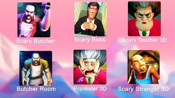 Prankster 3D, Scary Stranger 3D, Scary Teacher 3D, Scary Boss, Scary Butcher 3D