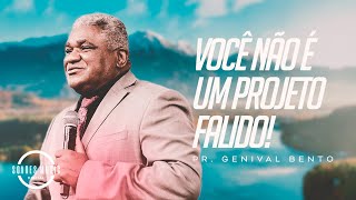 VOCÊ NAO É UM PROJETO FALIDO | PR GENIVAL BENTO