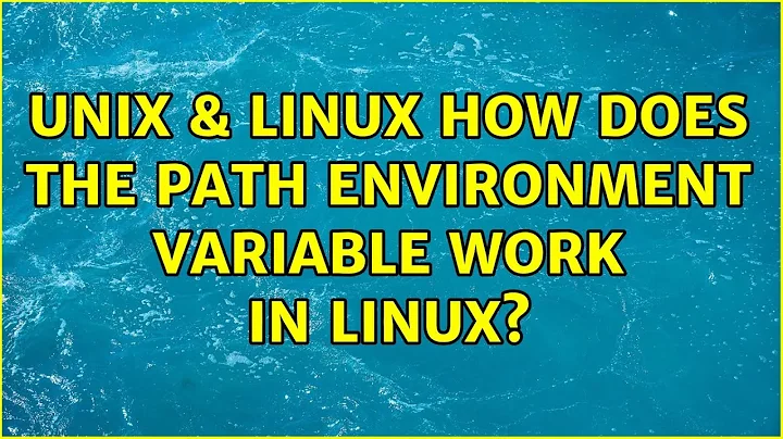 Unix & Linux: How does the path environment variable work in Linux? (3 Solutions!!)