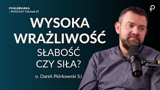 Pogłębiarka #PODCAST[#67] WYSOKA WRAŻLIWOŚĆ - słabość czy siła? - o. Darek Piórkowski