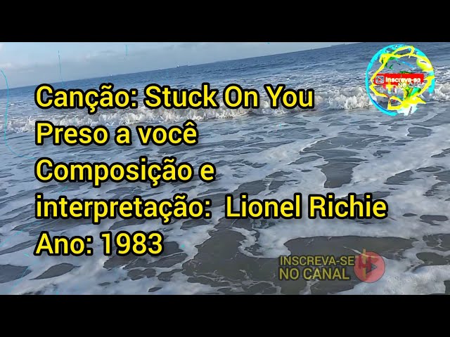 LIONEL RICHIE - STUCK ON YOU ( PRESO A VOCÊ ) - TRADUÇÃO 