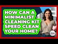How Can A Minimalist Cleaning Kit Speed Clean Your Home? - Ultimate Life Hacks