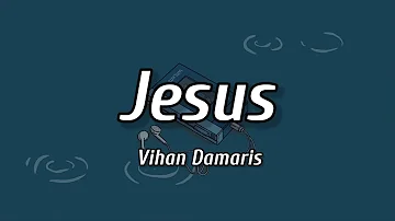 Jesus || Vihan Damaris || Lyrical video