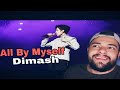 ALL BY MYSELF- DIMASH Reacción y Análisis