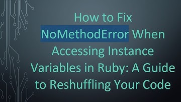 How to Fix NoMethodError When Accessing Instance Variables in Ruby: A Guide to Reshuffling Your Code
