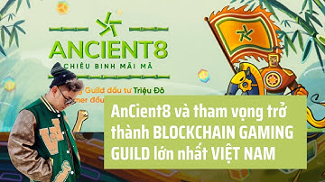 Ancient8: Blockchain Gaming Guild Triệu Đô Hàng Đầu Việt Nam