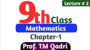 9th Class Mathematics Chapter-1 Lecture-2 By Prof. TM Qadri