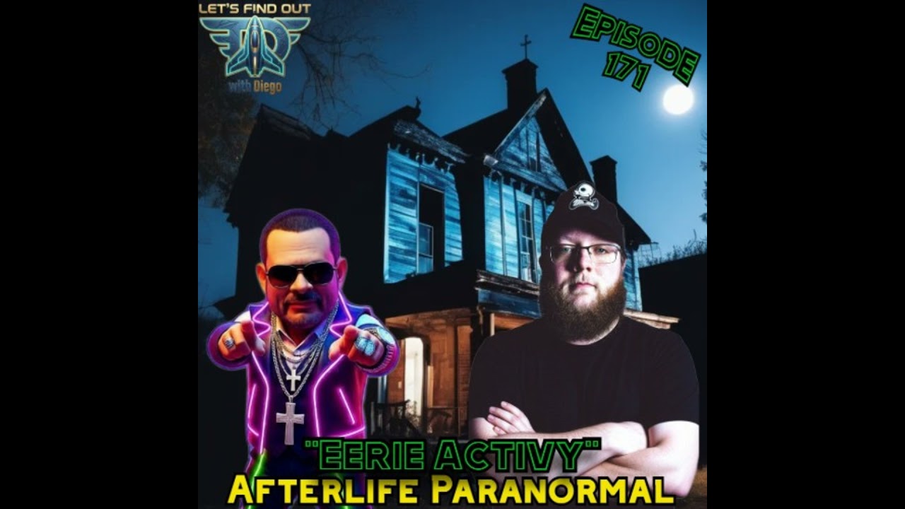 Episode 171: Afterlife Paranormal “Eerie Activity”