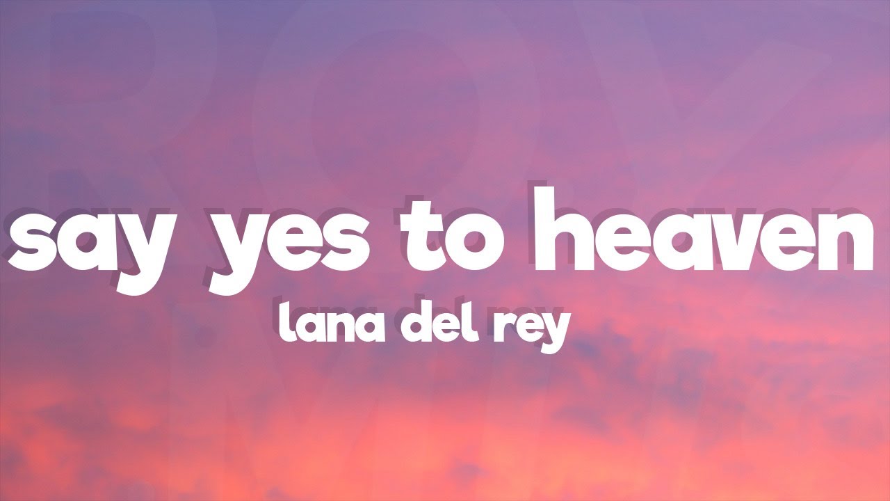 Lana Del Rey - Say Yes To Heaven (Sped Up) (Lyrics)